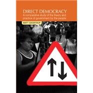 Direct Democracy A comparative study of the theory and practice of government by the people