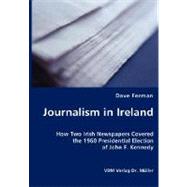 Journalism in Ireland - How Two Irish Newspapers Covered the 1960 Presidential Election of John F. Kennedy
