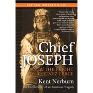 Chief Joseph and the Flight of the Nez Perce : The Untold Story of an American Tragedy