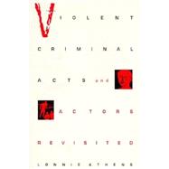 Violent Criminal Acts and Actors Revisited