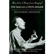How Can I Keep from Singing? The Ballad of Pete Seeger