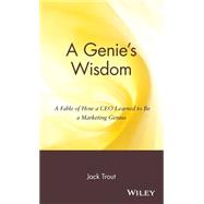 A Genie's Wisdom A Fable of How a CEO Learned to Be a Marketing Genius