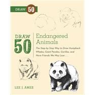 Draw 50 Endangered Animals The Step-by-Step Way to Draw Humpback Whales, Giant Pandas, Gorillas, and More Friends We May Lose...