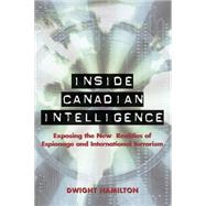 Inside Canadian Intelligence : Exposing the New Realities of Espionage and International Terrorism