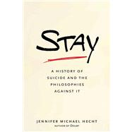 Stay; A History of Suicide and the Philosophies Against It