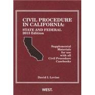 Civil Procedure in California: State and Federal, 2013, Supplemental Materials for Use With All Civil Procedure Casebooks