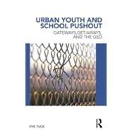 Urban Youth and School Pushout: Gateways, Get-aways, and the GED