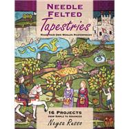 Needle Felted Tapestries Make Your Own Woolen Masterpieces