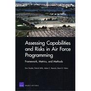 Assessing Capabilities and Risks in Air Force Programming Framework, Metrics, and Methods
