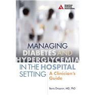 Managing Diabetes and Hyperglycemia in the Hospital Setting A Clinician's Guide