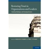 Restoring Trust in Organizations and Leaders Enduring Challenges and Emerging Answers