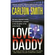Love, Daddy : The True Story of Accused Con Man and Family Killer Christian Longo