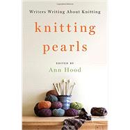 Knitting Pearls Writers Writing About Knitting