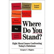 Where Do You Stand? : Eight Moral Issues Confronting Today's Christians