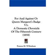 For and Against or Queen Margaret's Badge V1 : A Domestic Chronicle of the Fifteenth Century (1858)