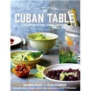 The Cuban Table A Celebration of Food, Flavors, and History