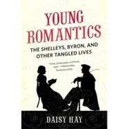 Young Romantics : The Tangled Lives of English Poetry's Greatest Generation