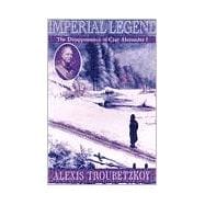Imperial Legend : The Mysterious Disappearance of Tsar Alexander I
