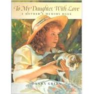 To My Daughter, with Love : A Mother's Memory Book