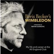 Boris Becker's Wimbledon My Life and Career at the All England Club