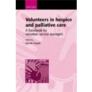 Volunteers in Hospice and Palliative Care A Handbook for Volunteer Service Managers