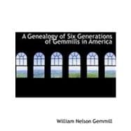 A Genealogy of Six Generations of Gemmills in America