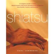 The Book of Shiatsu; A Complete Guide to Using Hand Pressure and Gentle Manipulation to Improve Your Health, Vitality and Stamina