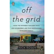 Off the Grid: Inside the Movement for More Space, Less Government, and True Independence in Modern America