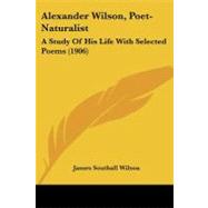 Alexander Wilson, Poet-Naturalist : A Study of His Life with Selected Poems (1906)