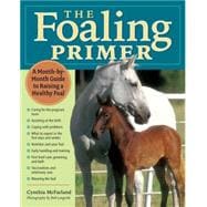 The Foaling Primer A Step-by-Step Guide to Raising a Healthy Foal