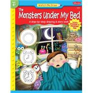 Watch Me Draw The Monsters Under My Bed A step-by-step drawing & story book