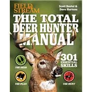 The Total Deer Hunter Manual (Field & Stream) 301 Hunting Skills You Need