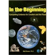 In the Beginning : Compelling Evidence for Creation and the Flood