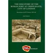 The Discovery of the Roman Fort at Cripplegate, City of London: Based Upon the Records from Excavations by W. F. Grimes for the Roman and Mediaeval London Excavation Council  1947-68