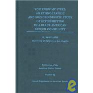 You Know My Steez: An Ethnographic And Sociolinguistic Study Of Styleshifting In A Black American Speech Community