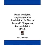 Bedae Presbyteri Anglosaxonis Viri Eruditissimi, De Natura Rerum Et Temporum Ratione Libri 2