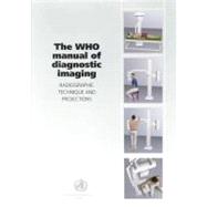 Who Manual Of Diagnostic Imaging: Radiographic Technique And Projections