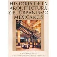Historia de la arquitectura y el urbanismo mexicanos. Volumen III: el México independiente, tomo II: afirmación del nacionalismo y la modernidad