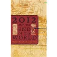 2012 and the End of the World The Western Roots of the Maya Apocalypse