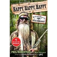 Happy, Happy, Happy My Life and Legacy as the Duck Commander
