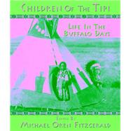 Children of the Tipi Life in the Buffalo Days