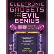 Electronic Gadgets for the Evil Genius : 21 Build-It-Yourself Projects