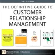 The Definitive Guide to Customer Relationship Management (Collection)