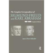 The Complete Correspondence of Sigmund Freud and Karl Abraham 1907-1925