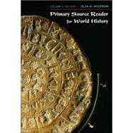 Primary Source Reader for World History Volume I: To 1500