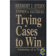 Trying Cases to Win: Anatomy of a Trial