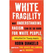 White Fragility (Adapted for Young Adults) Why Understanding Racism Can Be So Hard for White People (Adapted for Young Adults)