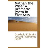 Nathan the Wise : A Dramatic Poem in Five Acts