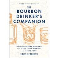 The Bourbon Drinker's Companion A Guide to American Distilleries, with Travel Advice, Folklore, and Tasting Notes