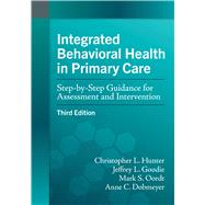 Integrated Behavioral Health in Primary Care Step-by-Step Guidance for Assessment and Intervention